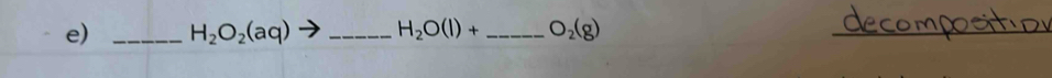 H_2O_2(aq) - _ H_2O(l)+ _ O_2(g)