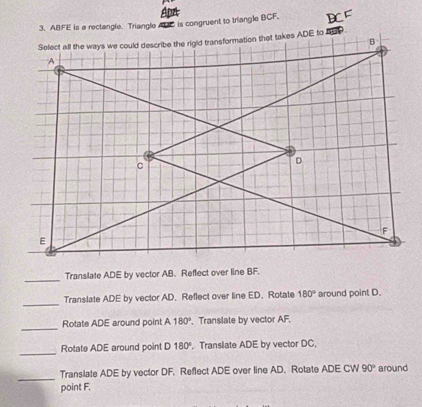 ABFE is a rectangle.Triangle ADC is congruent to triangle BCF. 
_ 
Translate ADE by vector AB. Reflect over line BF. 
_ 
Translate ADE by vector AD. Reflect over line ED. Rotate 180° around point D. 
_ 
Rotate ADE around point A 180°.Translate by vector AF. 
_ 
Rotate ADE around point D 180°. Translate ADE by vector DC, 
_ 
Translate ADE by vector DF. Reflect ADE over line AD 、Rotate ADE CW 90° around 
point F.