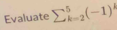 Evaluate sumlimits  underline(k=2)^5(-1)^k