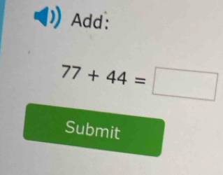 Add:
77+44=□
Submit