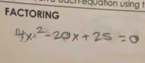 ucht equation using t 
FACTORING