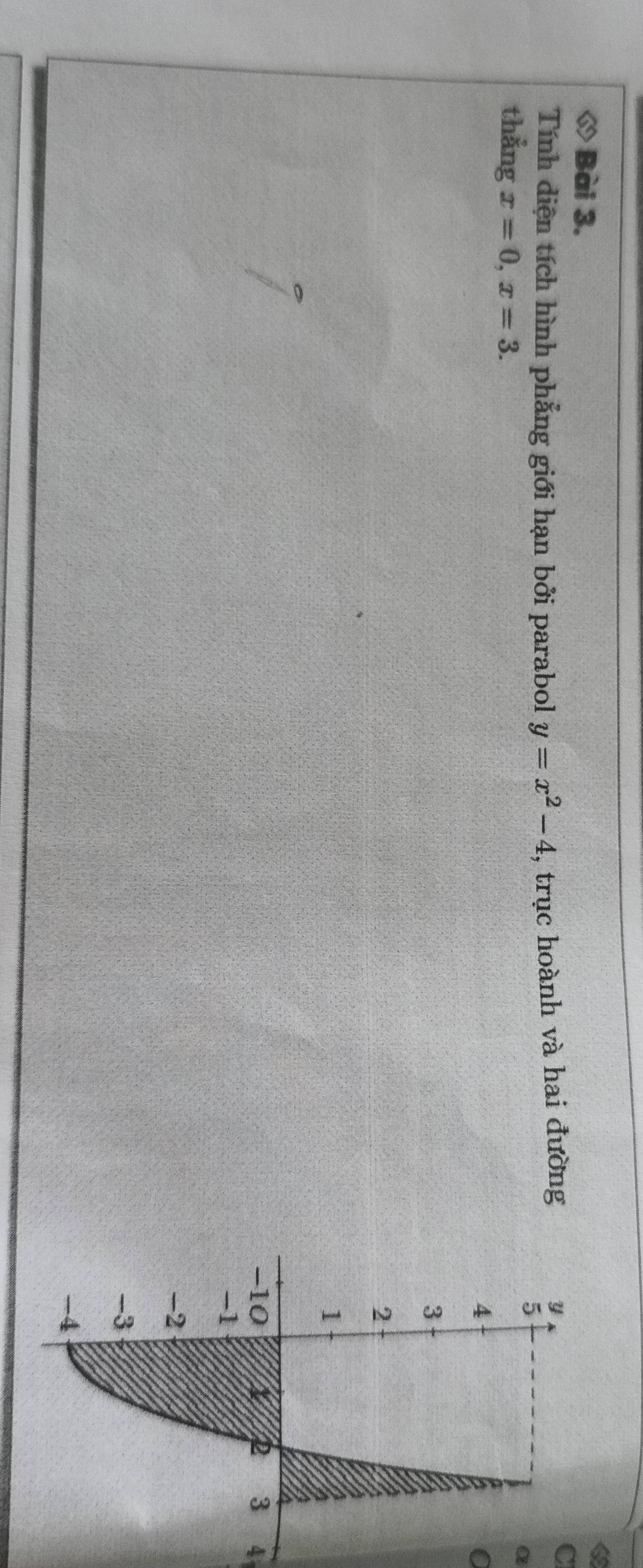 ◇ Bài 3. 
Tính diện tích hình phẳng giới hạn bởi parabol y=x^2-4 , trục hoành và hai đường 
C 
α 
thẳng x=0, x=3. 
4