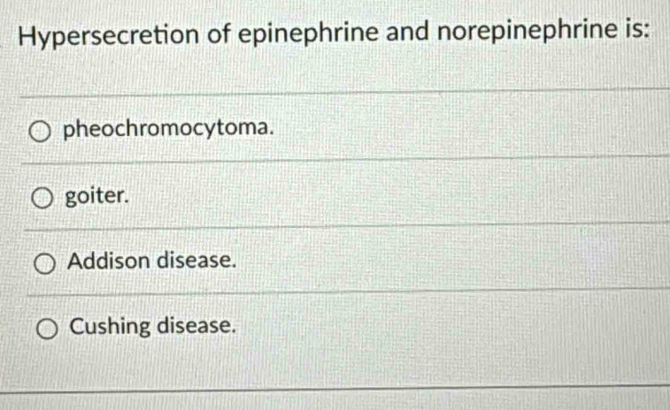 Solved: Hypersecretion of epinephrine and norepinephrine is ...