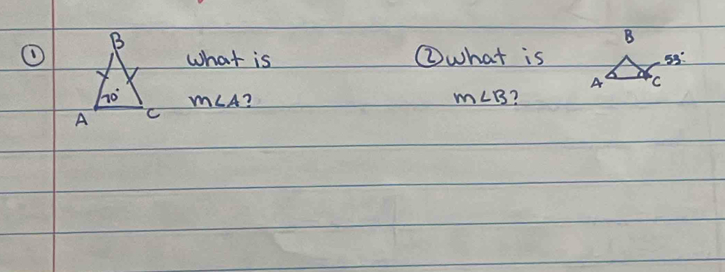 ①What is ②what is
m∠ A ? m∠ B ?