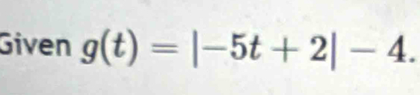 Given g(t)=|-5t+2|-4.