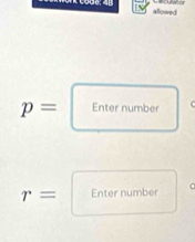 allowed
p= Enter number
r= Enter number