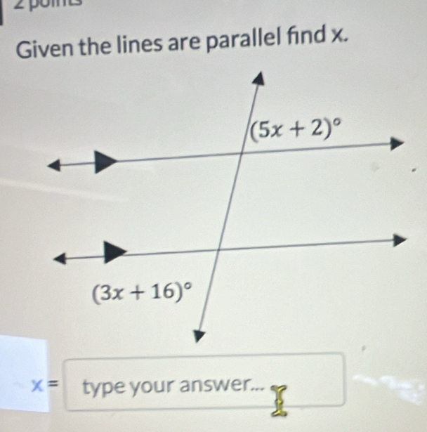 Given the lines are parallel find x.
x= type your answer...