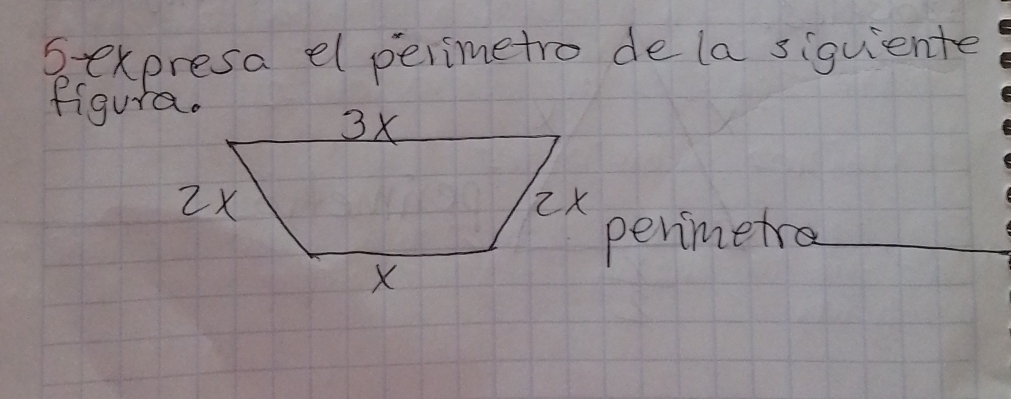 Sexpresa el perimetro de la siquiente 
figura. 
perimetre