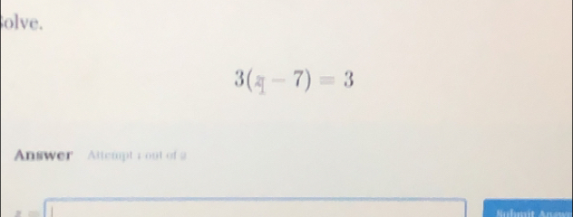 olve.
3(-7)=3
Answer Attempt ; out of 2