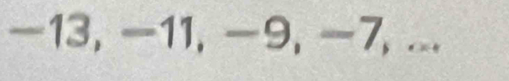 -13, −11, −9, -7,...