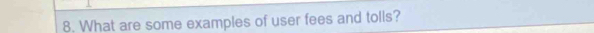 What are some examples of user fees and tolls?