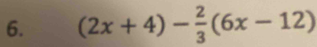 (2x+4)- 2/3 (6x-12)