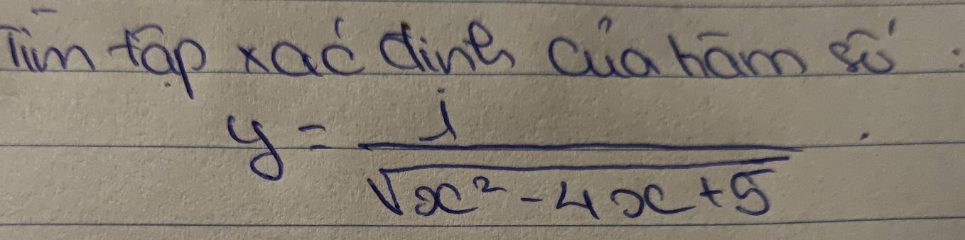 Tim tap xac dine cuaham sò.
y= 1/sqrt(x^2-4x+5) 