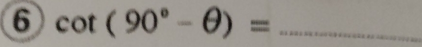 6 cot (90°-θ )= _