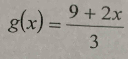 g(x)= (9+2x)/3 