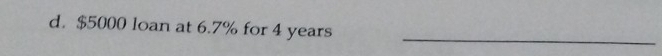 $5000 loan at 6.7% for 4 years
_