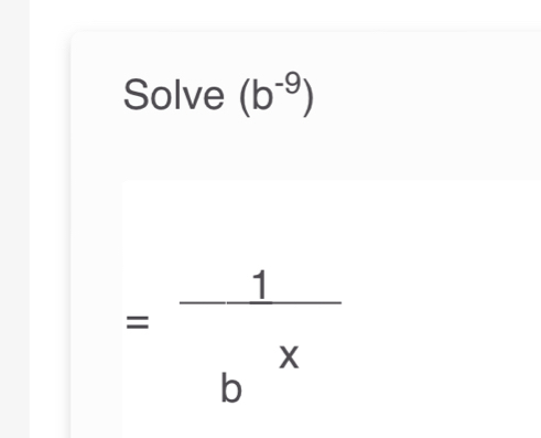 Solve (b^(-9))
= 1/b^x 