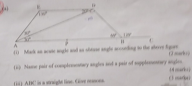 (ii) Name pair of complementary angles and a pair of supplementary angles
(4 marks)
(iii) ABC is a straight line. Give reasons. (3 marke)