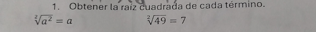 Obtener la raíz cuadrada de cada término.
sqrt[2](a^2)=a
sqrt[2](49)=7