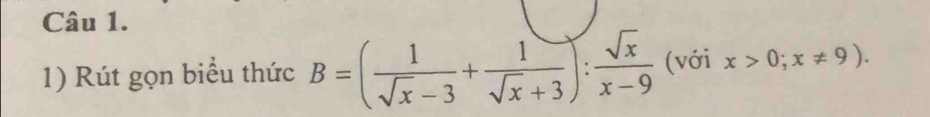 Rút gọn biểu thức B=( 1/sqrt(x)-3 + 1/sqrt(x)+3 ): sqrt(x)/x-9  (với x>0;x!= 9).