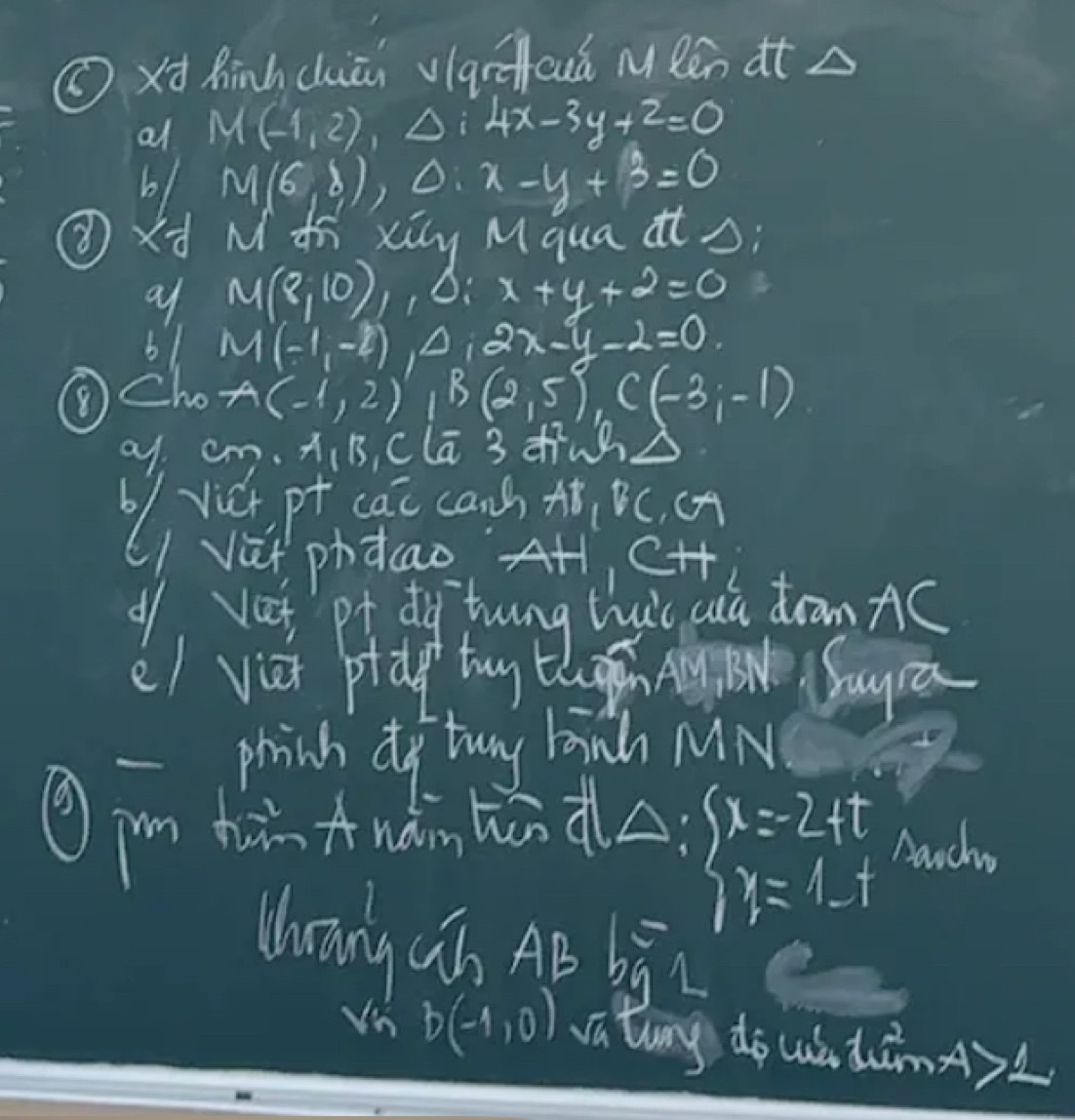 (xhinhchāi vlgrfcuú MRén àt △ 
all M(-1,2), Delta i|x-3y+2=0
b M(6,8), 0:x-y+3=0
③xNth xiy Mqua ats;
M(8,10), 6:x+y+2=0
M(-1,-2),Delta ,2x-y-2=0.
A(-1,2) B(2,5) C(-3;-1)
ay cm. A_1B_1C la 3 + 
61 vic, pt cac Lanh AB, BC, CA
vat phdcao AH, CH 
/ vet pt dg tung hui cá dram Ac
e) vet ptdg ty thein y e Suya 
- phich tuny lanh MN 
⑩pm hn Anán hǎn à:
beginarrayl x=24t y=1-tendarray. Aarchw 
Whāng có AB bō 
in b(-1,0) vū ting do cuà dǎnA)