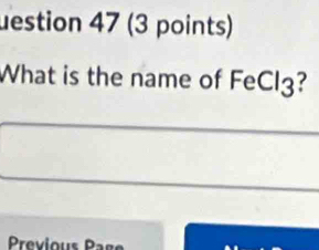 uestion 47 (3 points) 
What is the name of FeCl3?