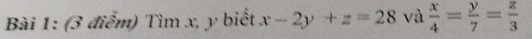 Tìm x, y biết x-2y+z=28 và  x/4 = y/7 = z/3 