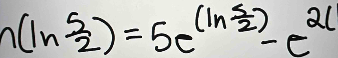 n(ln  5/2 )=5e^((ln frac 5)2)-e^(2l)