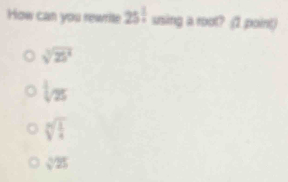 Solved: How can you rewrite 25^(frac 1)4 using a root? (1 point) sqrt[3 ...