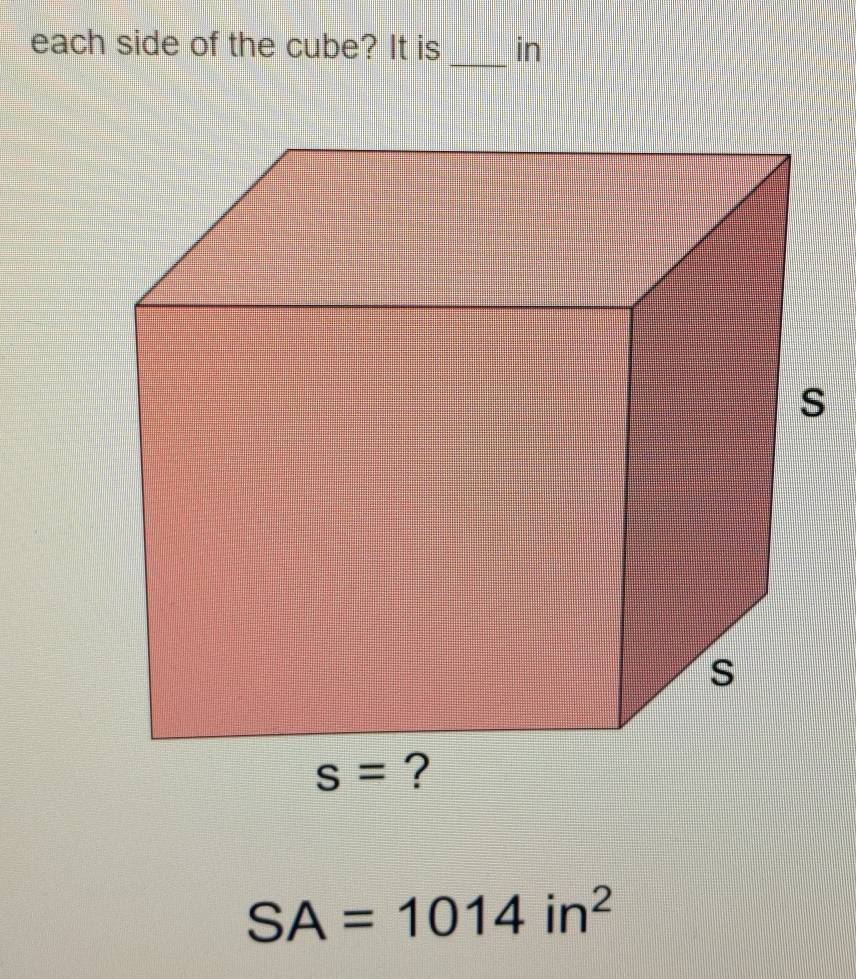 each side of the cube? It is in
_
SA=1014in^2