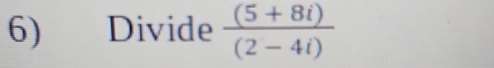 Divide  ((5+8i))/(2-4i) 