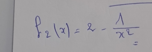 f_2(x)=2- 1/x^2 