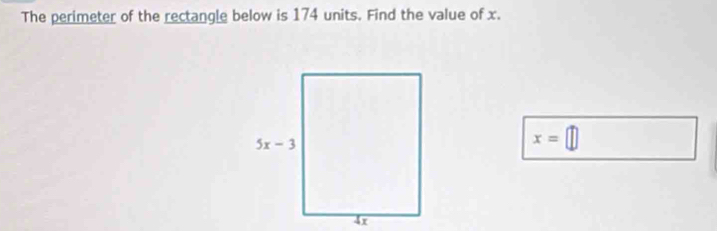 The perimeter of the rectangle below is 174 units. Find the value of x.
x=□
4x