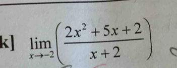 k] limlimits _xto -2( (2x^2+5x+2)/x+2 )