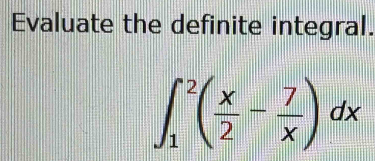 Evaluate the definite integral.
∈t _1^(2(frac x)2- 7/x )dx