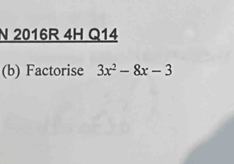 2016R 4H Q14 
(b) Factorise 3x^2-8x-3