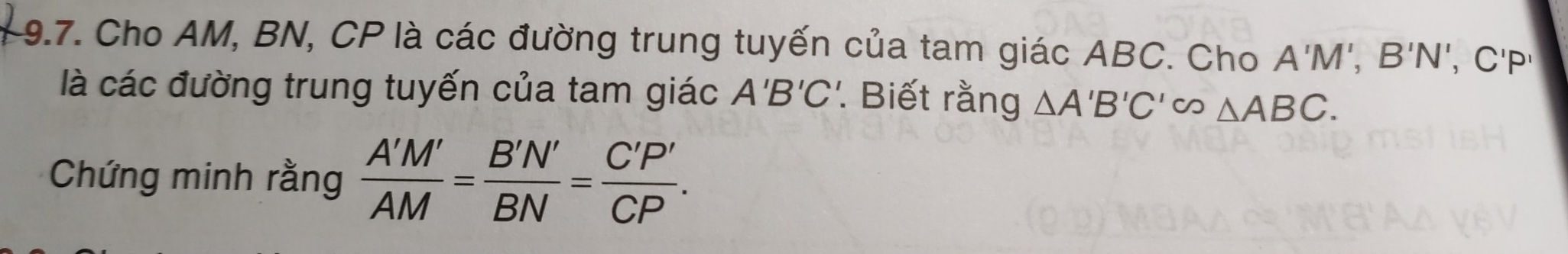 Cho AM, BN, CP là các đường trung tuyến của tam giác ABC. Cho A'M', B'N', , C'P
là các đường trung tuyến của tam giác A'B'C'. Biết rằng △ A'B'C'cos △ ABC. 
Chứng minh rằng  A'M'/AM = B'N'/BN = C'P'/CP .