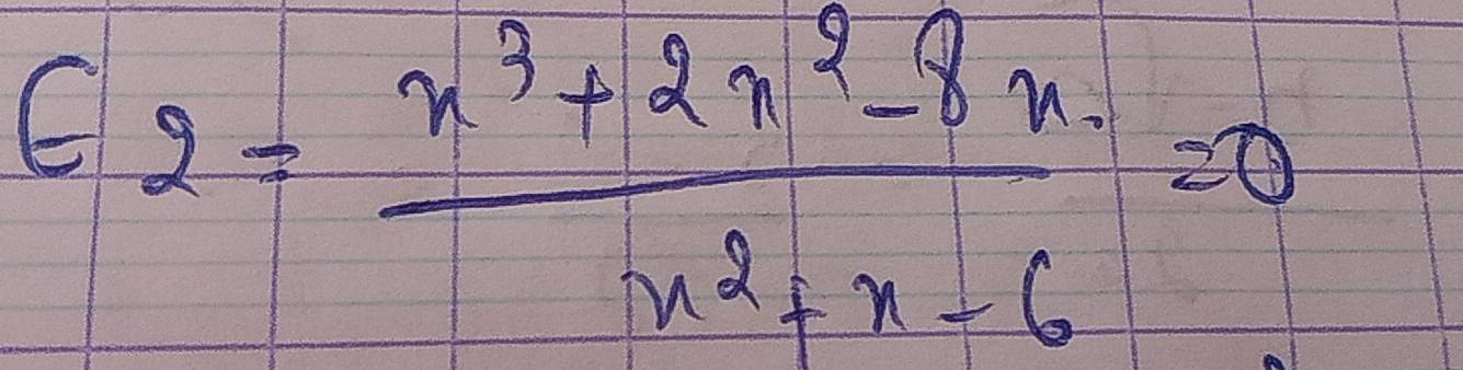 E_2= (x^3+2x^2-8x)/x^2+x-6 =0