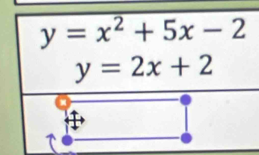 y=x^2+5x-2
y=2x+2