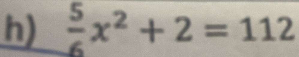  5/6 x^2+2=112