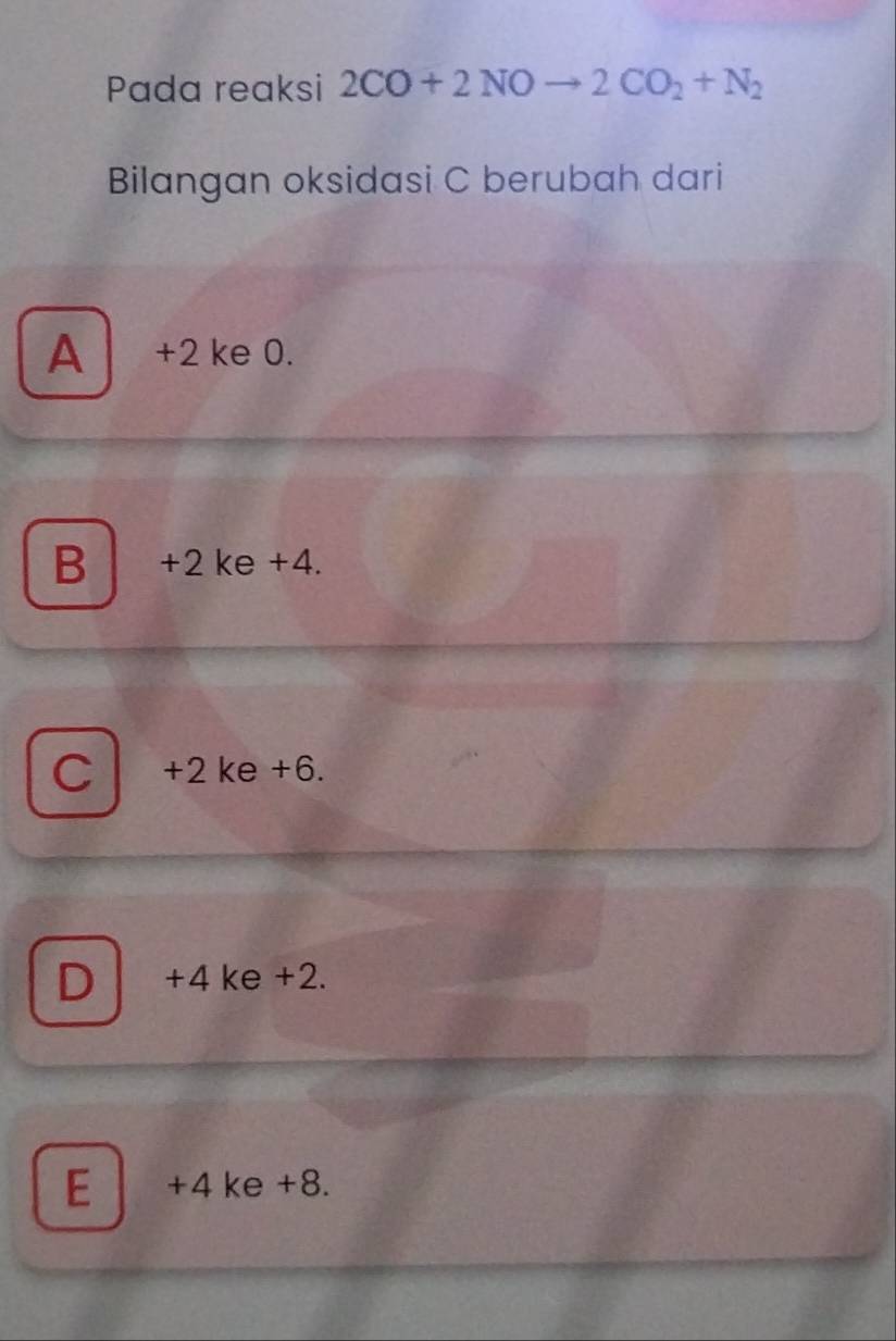 Pada reaksi 2CO+2NOto 2CO_2+N_2
Bilangan oksidasi C berubah dari
A +2 ke 0.
B +2 ke +4.
C +2 ke +6.
D +4 ke +2.
E +4 ke +8.