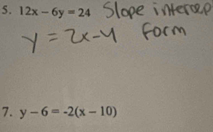 12x-6y=24
7. y-6=-2(x-10)