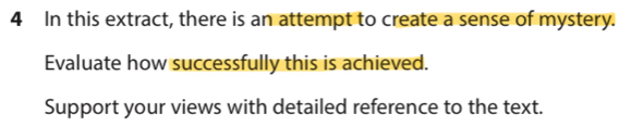 In this extract, there is an attempt to create a sense of mystery. 
Evaluate how successfully this is achieved. 
Support your views with detailed reference to the text.