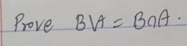 Prove BVA=B∩ A.