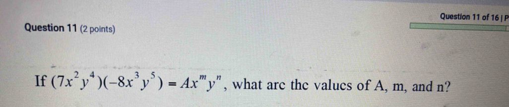 If (7x^2y^4)(-8x^3y^5)=Ax^my " , what are the values of A, m, and n?