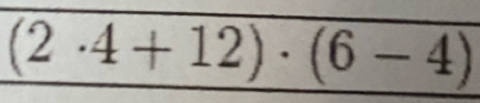 (2· 4+12)· (6-4)