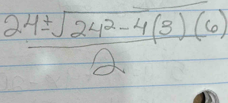  (24± sqrt(24^2-4(3)(6)))/2 