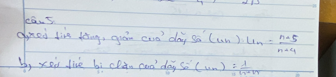 eas 
dired live dong, grán cun day s_n'(u_n)· u_n= (n+5)/n+4 
b, xed five bì chàn coo day 50'(4n)= 1/n+n 