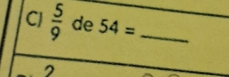 C  5/9  de 54= _ 
2