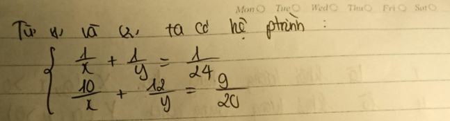 Two vā (2, tacd hé ptrinn:
beginarrayl  1/x + 1/y = 1/24   10/x + 12/y = 9/20 endarray.